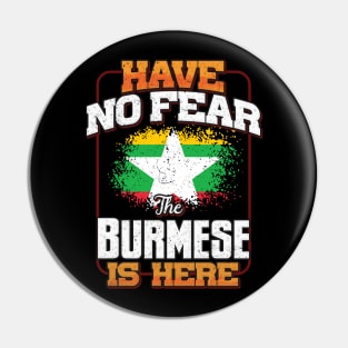 Burmese Flag  Have No Fear The Burmese Is Here - Gift for Burmese From Myanmar Pin