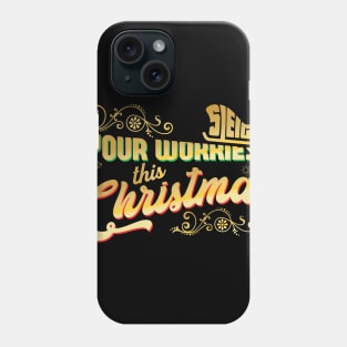 Sleigh your worries this Christmas Phone Case