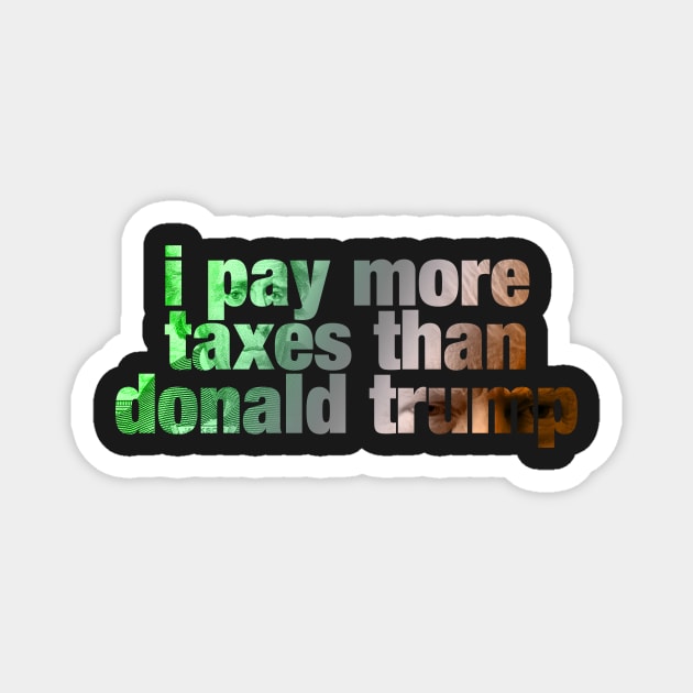 i pay more taxes than donald trump Magnet by ViktorCraft