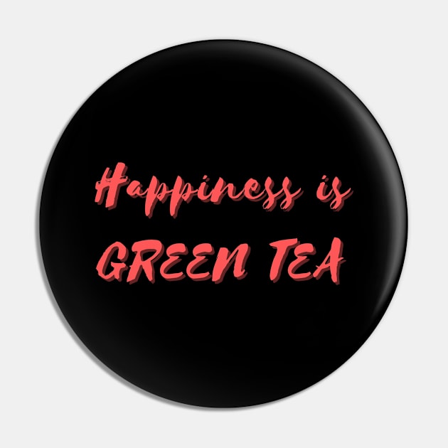 Happiness is Green Tea Pin by Eat Sleep Repeat