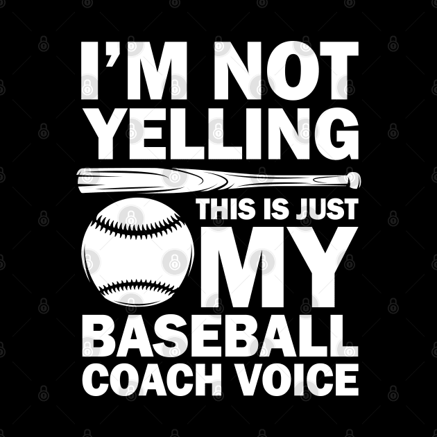 I'm Not Yelling This is Just My Baseball Coach Voice by AngelBeez29