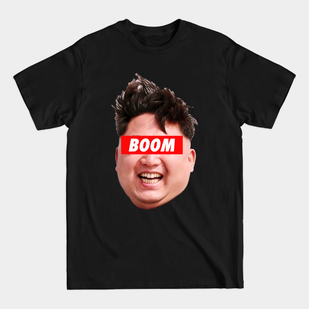 Discover Kim Jong Un Boom Boom Boom - Kim Jong Un - T-Shirt