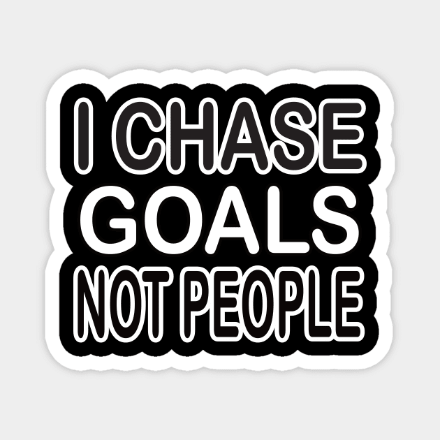 I chase goals not people motivational tshirt idea Magnet by MotivationTshirt