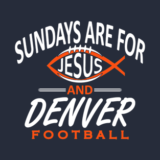 Denver Pro Football - Classic Sundays and Jesus T-Shirt