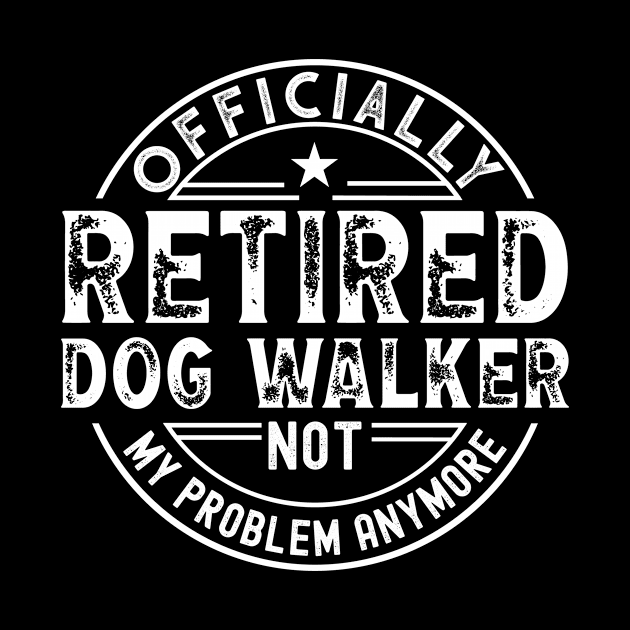 Retired Dog Walker by Stay Weird