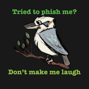 Kookaburra not laughing about phishing T-Shirt