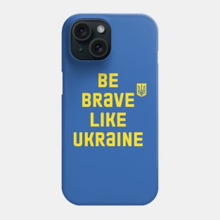 Be Brave like UKRAINE Phone Case