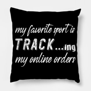 My Favorite Sport Is Tracking My Online Orders - Funny Sport Quote Pillow