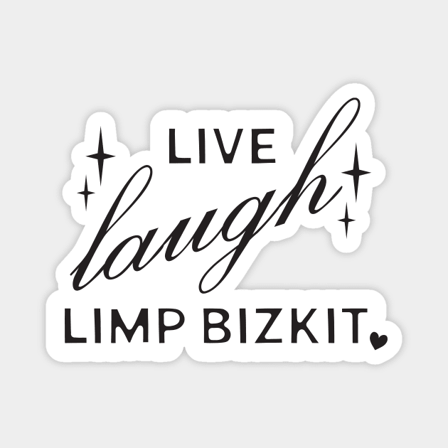 Live Laugh Limp Bizkit Magnet by ash ulmer design 