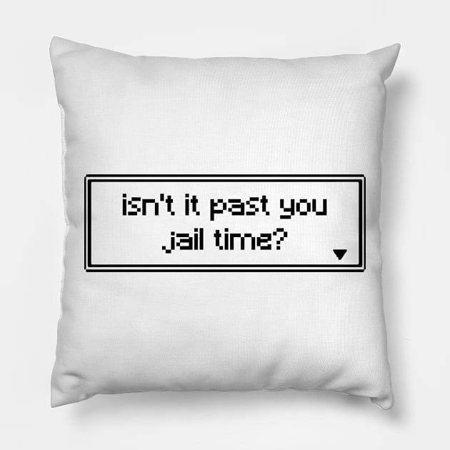 isn't it past jail time Pillow by PXLART