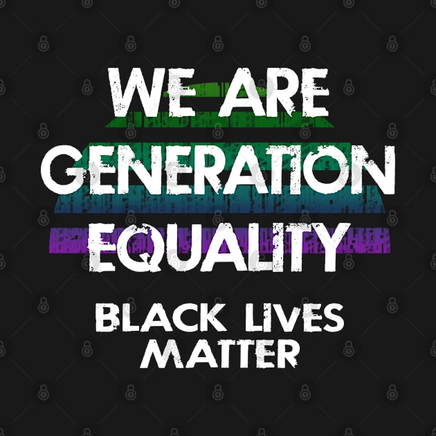 We are Generation Equality. Racial, gender, economic justice. Be brave enough to care. Stop racial injustice. Public health issue. Stand against systemic racism, sexism. by IvyArtistic