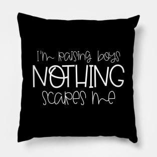 I'm Raising Boys Nothing Scares Me Mothers Day Gift Pillow