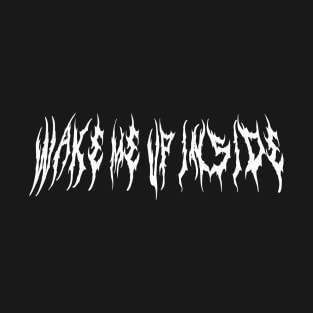 Wake Me Up Inside Metal Font T-Shirt