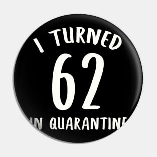 I Turned 62 In Quarantine Pin