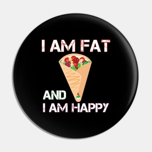 I am fat and i am happy Pin