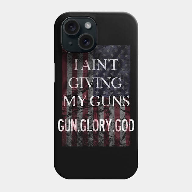 I Ain't Giving My Guns Second Amendment Phone Case by Designtigrate