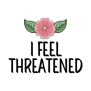 #IFeelThreatened I Feel Threatened T-Shirt