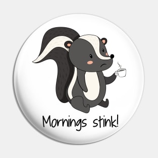 Mornings Stink! Funny Cute Skunk Hate Mornings Pin