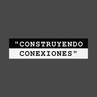 CONSTRUYENDO CONEXIONES T-Shirt