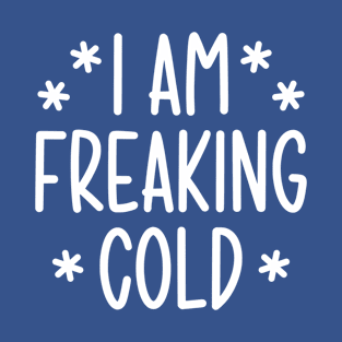 I'm freaking cold T-Shirt
