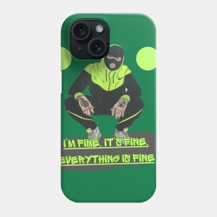 I'm fine. It's fine. Everything is fine Phone Case