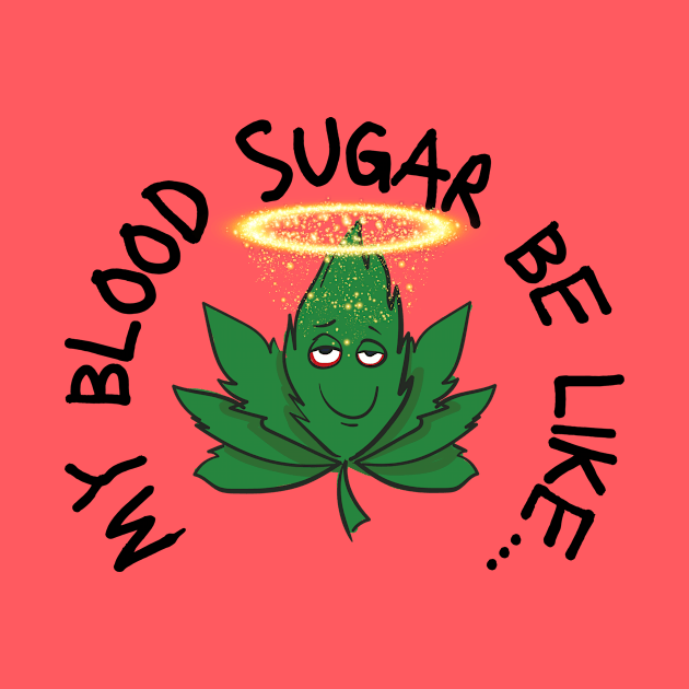 Funny My Blood Sugar Be Like Cannabis Leaf Diabetes by Diabeticsy