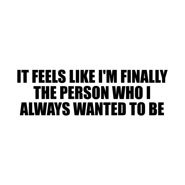 It feels like I'm finally the person who I always wanted to be by D1FF3R3NT