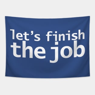 Let's Finish The Job Joe Biden Quote Tapestry