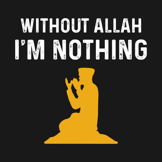 Without Allah Im Nothing Muslim God Muhammad Verse by amango