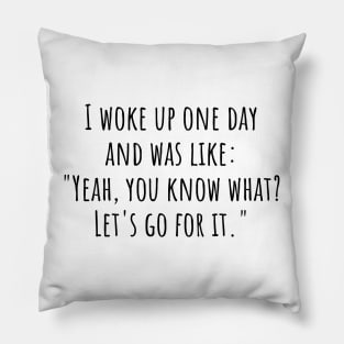 I Woke Up One Day, funny optimistic saying Pillow