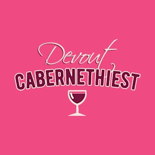 Irreverent Red Wine Lover Declaration "Devout Cabernethiest" T-Shirt