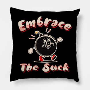 Embrace The Suck Pillow