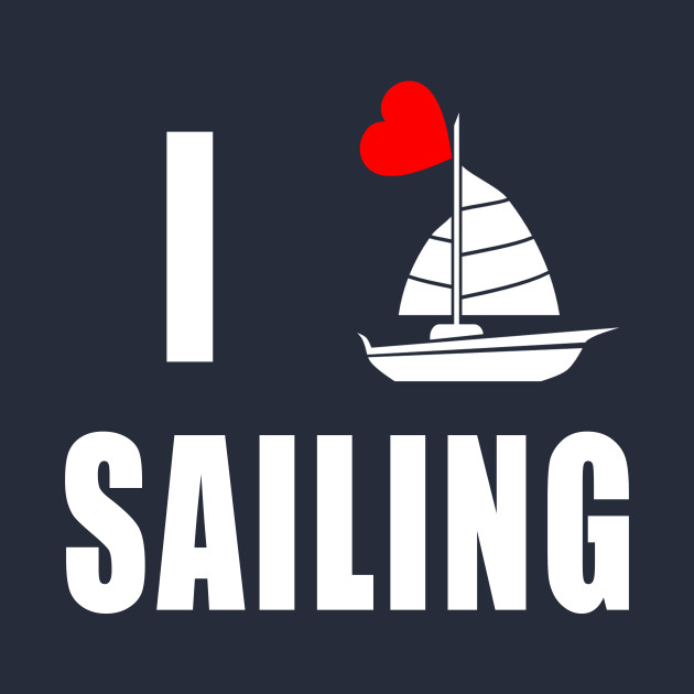 I Love Sailing Sailing TShirt TeePublic