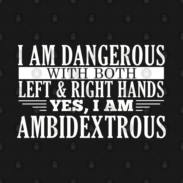 Ambidextrous - Dangerous with both hands by giovanniiiii