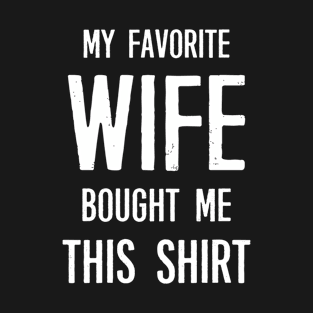 My Favorite Wife Bought Me This Shirt Funny Saying T-Shirt