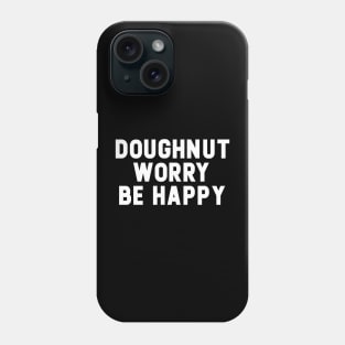 Doughnut Worry Be Happy Phone Case