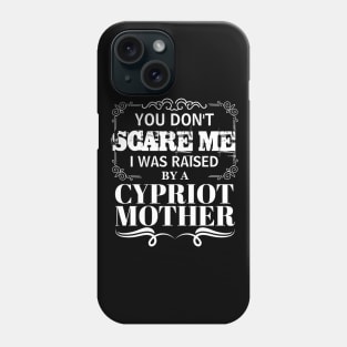 You Don't Scare Me I Was Raised By AN CYPRIOT Mother Funny Mom Christmas Gift Phone Case