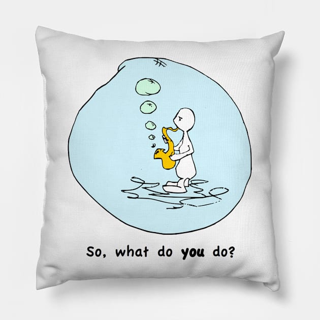 So What Do You Do? Pillow by Humoratologist