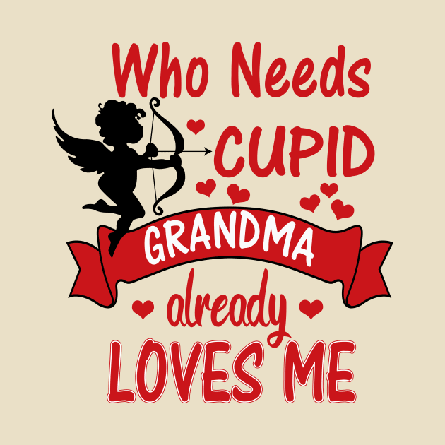 Funny Valentines Day Shirts for Kids -Who Needs Cupid, Grandma Loves Me by 3QuartersToday