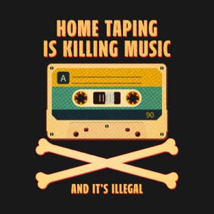 HOME TAPING IS KILLING MUSIC T-Shirt