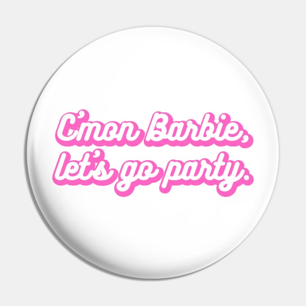 C'mon Barbie, Let's Go Party Pin by Chelsea Seashell