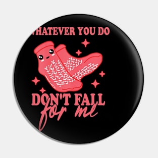 Funny Valentines Day Tee - Whatever You Do Don't Fall For Me Pin