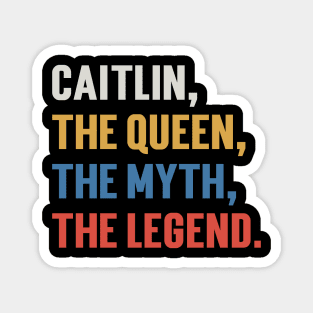 Caitlin, The Queen, The Myth, The Legend. v3 Magnet