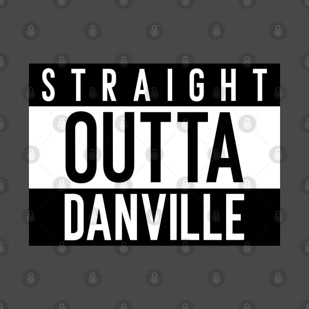 Straight Outta Danville by Space Cadet Tees