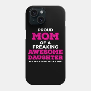 Proud Mom of a Freaking Awesome Daughter Phone Case