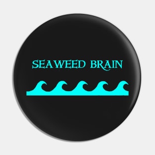 seaweed brain Pin