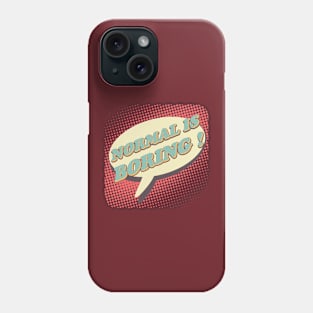 Normal is boring! Phone Case