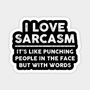 I Love Sarcasm It's Like Punching People In The Face But With Words Sarcastic Shirt , Womens Shirt , Funny Humorous T-Shirt | Sarcastic Gifts Magnet