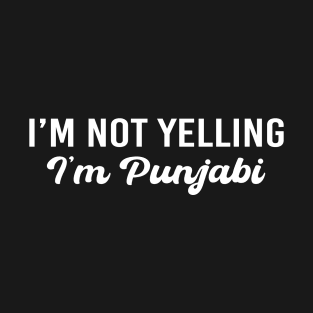 I'm not yelling I'm Punjabi funny Punjabi T-Shirt