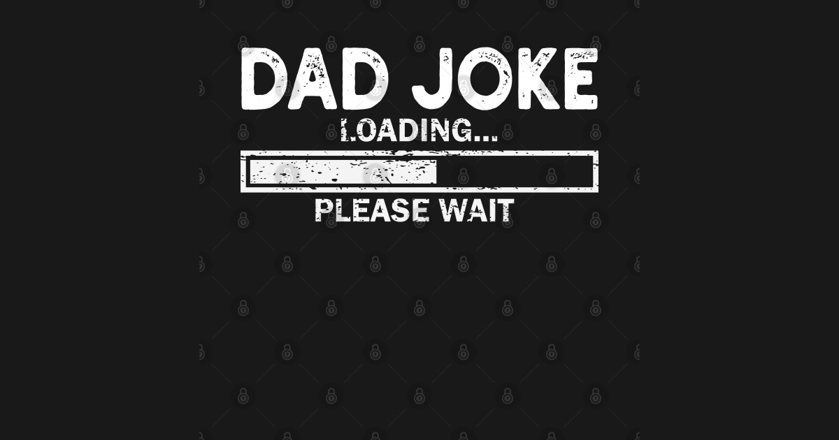 Dad Joke Loading Gift Fathers Day Dad Joke Please Wait Gift Dad Joke
